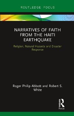 Narratives of Faith from the Haiti Earthquake - Roger Philip Abbott, Robert S. White