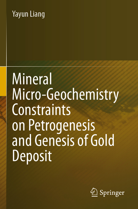 Mineral Micro-Geochemistry Constraints on Petrogenesis and Genesis of Gold Deposit - Yayun Liang