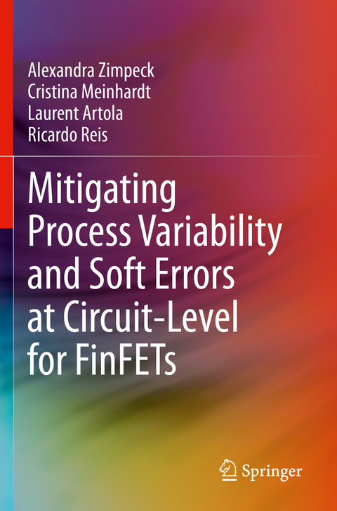 Mitigating Process Variability and Soft Errors at Circuit-Level for FinFETs - Alexandra Zimpeck, Cristina Meinhardt, Laurent Artola, Ricardo Reis