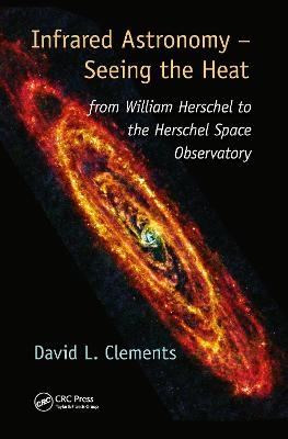 Infrared Astronomy – Seeing the Heat - David L. Clements