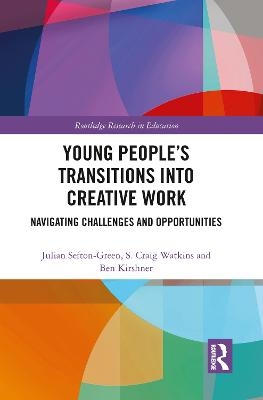 Young People’s Transitions into Creative Work - Julian Sefton-Green, S Craig Watkins, Ben Kirshner