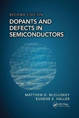 Dopants and Defects in Semiconductors - Matthew D. McCluskey, Eugene E. Haller