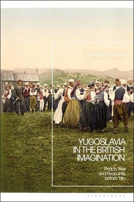 Yugoslavia in the British Imagination - Samuel Foster