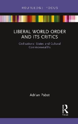 Liberal World Order and Its Critics - Adrian Pabst