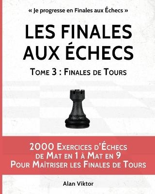 Les Finales aux Échecs, Tome 3 - Alan Viktor