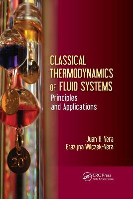 Classical Thermodynamics of Fluid Systems - Juan H. Vera, Grazyna Wilczek-Vera