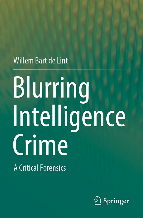 Blurring Intelligence Crime - Willem Bart de Lint