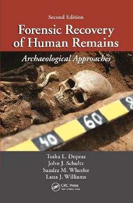 Forensic Recovery of Human Remains - Tosha L. Dupras, John J. Schultz, Sandra M. Wheeler, Lana J Williams