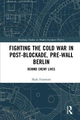 Fighting the Cold War in Post-Blockade, Pre-Wall Berlin - Mark Fenemore