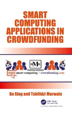 Smart Computing Applications in Crowdfunding - Bo Xing, Tshilidzi Marwala