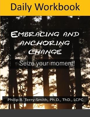 Daily Workbook for Embracing change - Dr Philip Terry Smith