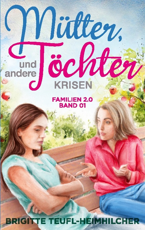 Mütter, Töchter und andere Krisen - Brigitte Teufl-Heimhilcher