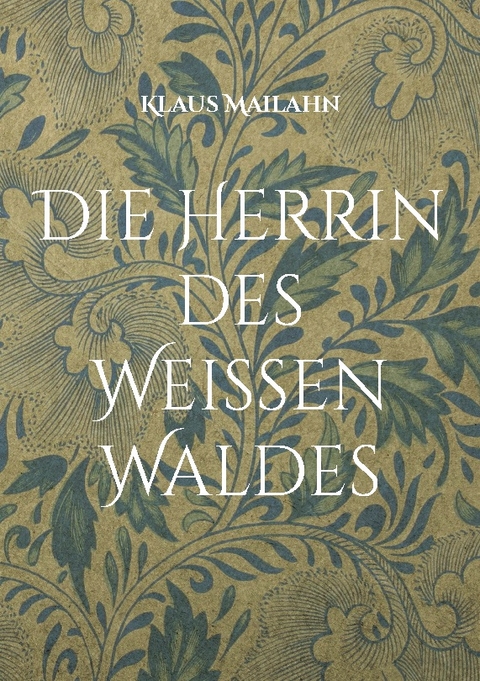 Die Herrin des Weißen Waldes - Klaus Mailahn