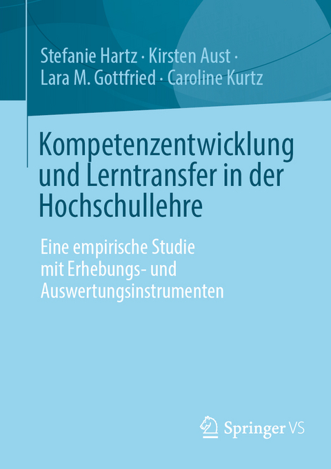 Kompetenzentwicklung und Lerntransfer in der Hochschullehre - Stefanie Hartz, Kirsten Aust, Lara M. Gottfried, Caroline Kurtz