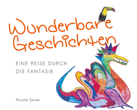 Wunderbare Geschichten - Eine Reise durch die Fantasie - Nicole Stoier