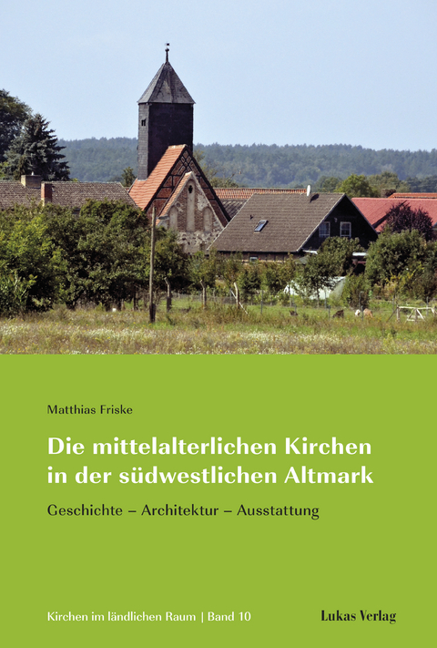 Die mittelalterlichen Kirchen in der südwestlichen Altmark - Matthias Friske