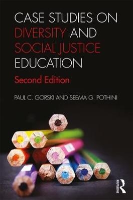 Case Studies on Diversity and Social Justice Education - Paul C. Gorski, Seema G. Pothini