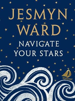 Navigate Your Stars - Jesmyn Ward