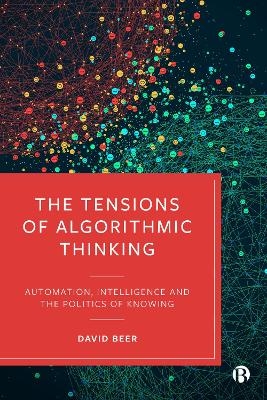 The Tensions of Algorithmic Thinking - David Beer