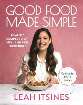 Good Food Made Simple - Leah Itsines