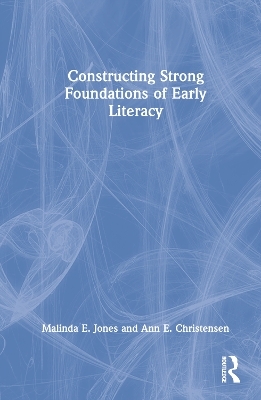 Constructing Strong Foundations of Early Literacy - Malinda E. Jones, Ann E. Christensen