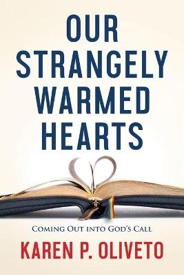 Our Strangely Warmed Hearts - Karen P. Oliveto