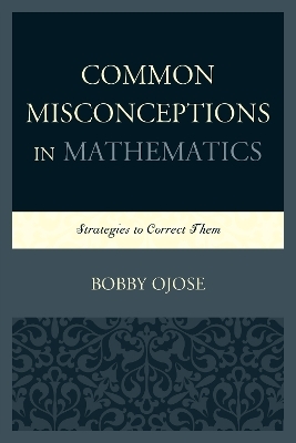 Common Misconceptions in Mathematics - Bobby Ojose