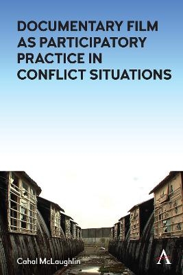 Documentary Film as Participatory Practice in Conflict Situations - Cahal McLaughlin