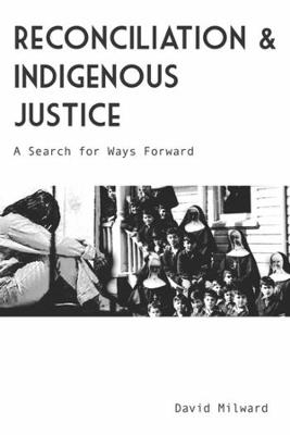 Reconciliation and Indigenous Justice - David Milward