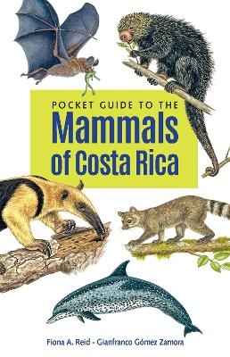 Pocket Guide to the Mammals of Costa Rica - Fiona A. Reid, Gianfranco Gómez Zamora