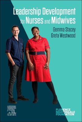 Leadership Development for Nurses and Midwives - Gemma Stacey, Greta Westwood