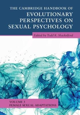 The Cambridge Handbook of Evolutionary Perspectives on Sexual Psychology: Volume 3, Female Sexual Adaptations - 