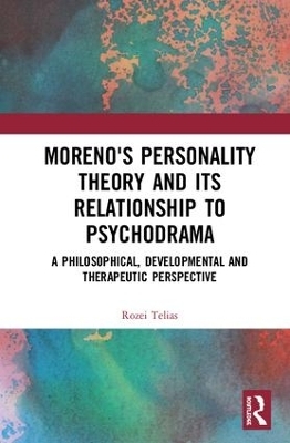 Moreno's Personality Theory and its Relationship to Psychodrama - Rozei Telias