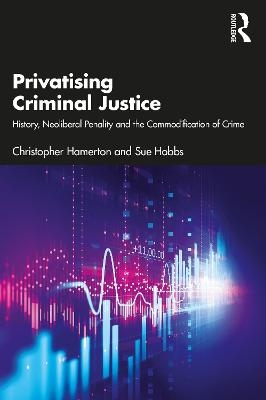 Privatising Criminal Justice - Christopher Hamerton, Sue Hobbs