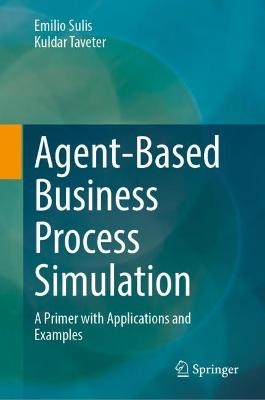 Agent-Based Business Process Simulation - Emilio Sulis, Kuldar Taveter