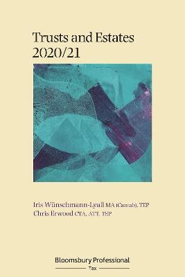 Bloomsbury Professional Trusts and Estates 2020/21 - Iris Wünschmann-Lyall, Chris Erwood