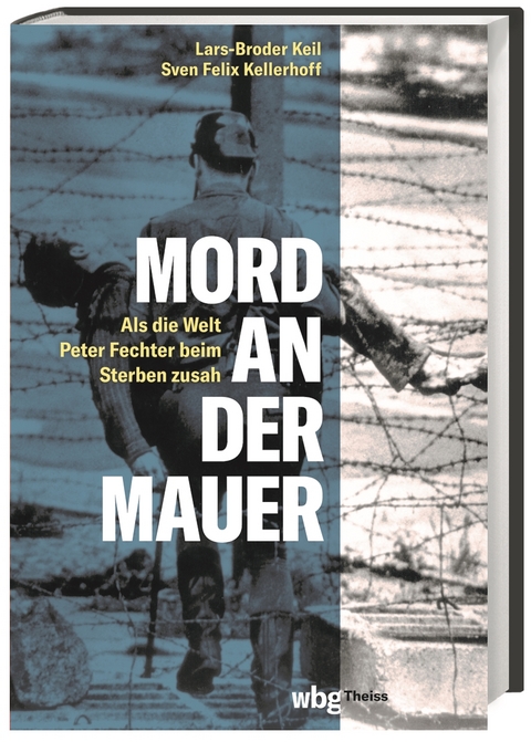 Mord an der Mauer - Sven Felix Kellerhoff, Lars-Broder Keil