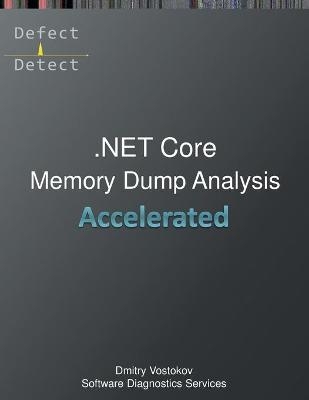 Accelerated .NET Core Memory Dump Analysis - Dmitry Vostokov,  Software Diagnostics Services