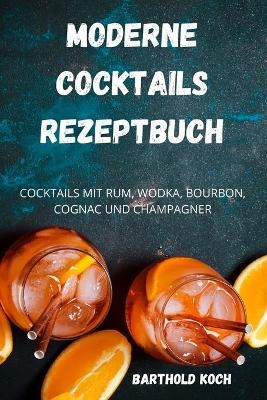 Moderne Cocktails Rezeptbuch -  Barthold Koch