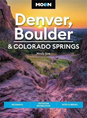 Moon Denver, Boulder & Colorado Springs (Third Edition) - Mindy Sink