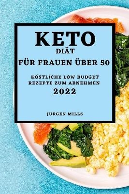 Keto-Diät Für Frauen Über 50 - Ausgabe 2022 - Jurgen Mills