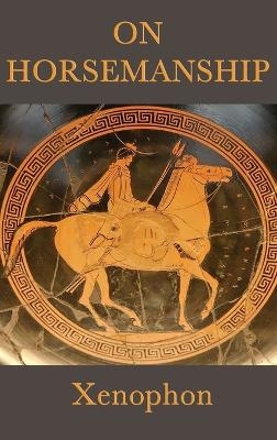 On Horsemanship - Xenophon Xenophon