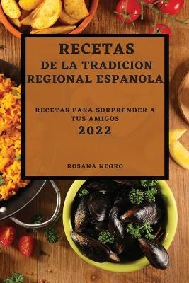 Recetas de la Tradicion Regional Espanola 2022 - Rosana Negro