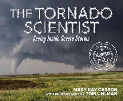 The Tornado Scientist - Mary Kay Carson