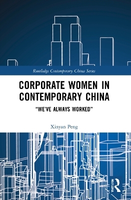 Corporate Women in Contemporary China - Xinyan Peng