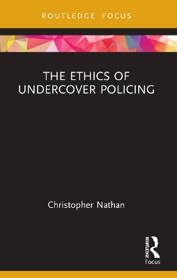 The Ethics of Undercover Policing - Christopher Nathan