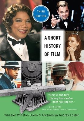 A Short History of Film, Third Edition - Wheeler Winston Dixon, Gwendolyn Audrey Foster