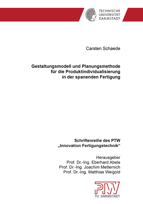 Gestaltungsmodell und Planungsmethode für die Produktindividualisierung in der spanenden Fertigung - Carsten Schaede