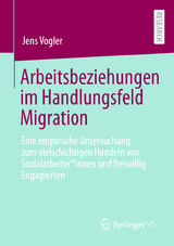 Arbeitsbeziehungen im Handlungsfeld Migration - Jens Vogler