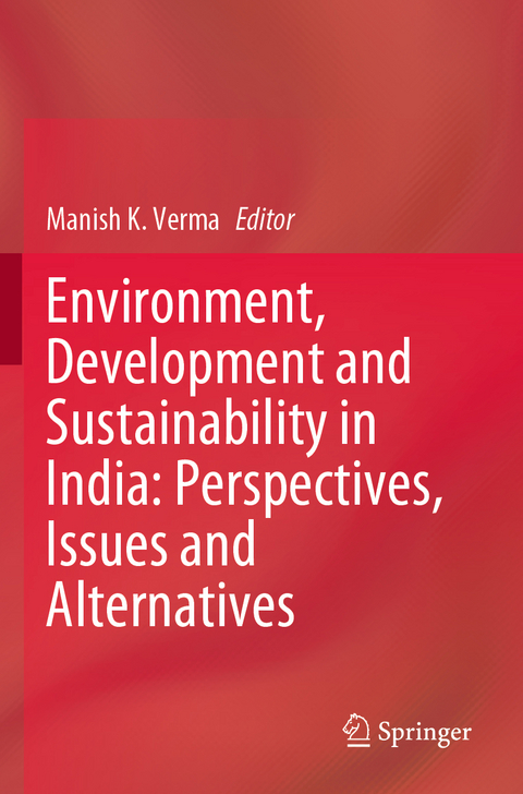 Environment, Development and Sustainability in India: Perspectives, Issues and Alternatives - 